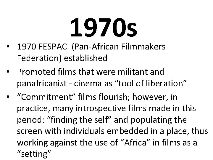 1970 s • 1970 FESPACI (Pan-African Filmmakers Federation) established • Promoted films that were