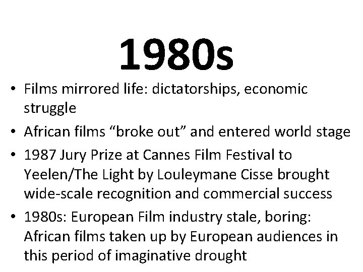 1980 s • Films mirrored life: dictatorships, economic struggle • African films “broke out”