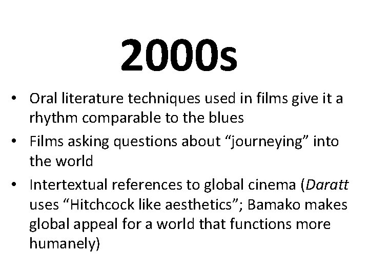 2000 s • Oral literature techniques used in films give it a rhythm comparable