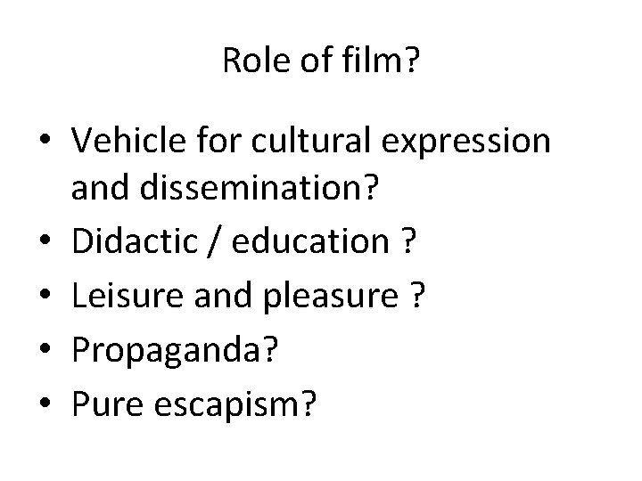 Role of film? • Vehicle for cultural expression and dissemination? • Didactic / education