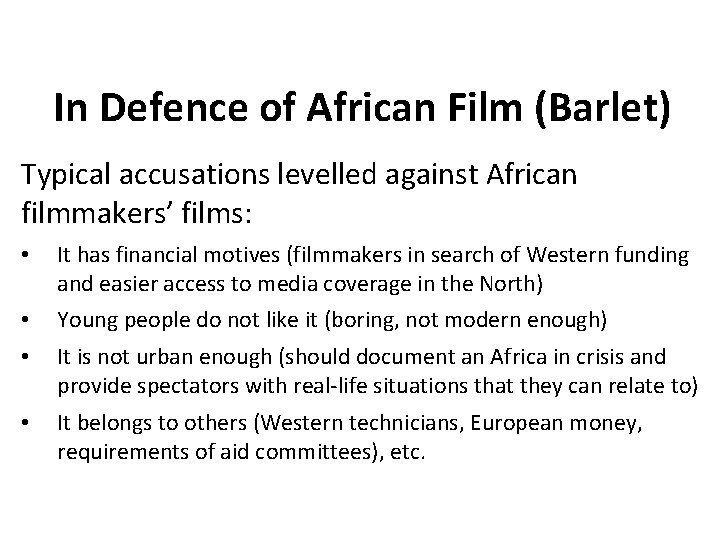 In Defence of African Film (Barlet) Typical accusations levelled against African filmmakers’ films: •