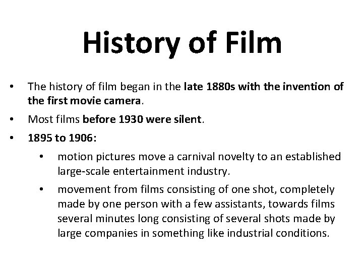 History of Film • The history of film began in the late 1880 s