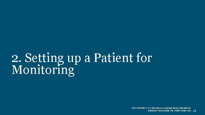 2. Setting up a Patient for Monitoring MAT-1900289 v 1. 0 | Information contained