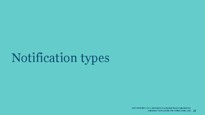 Notification types MAT-1900289 v 1. 0 | Information contained herein intended for audiences from