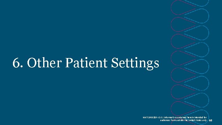 6. Other Patient Settings MAT-1900289 v 1. 0 | Information contained herein intended for