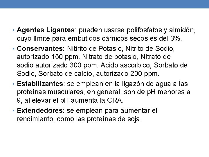 • Agentes Ligantes: pueden usarse polifosfatos y almidón, cuyo límite para embutidos cárnicos • Agentes Ligantes: pueden usarse polifosfatos y almidón, cuyo límite para embutidos cárnicos