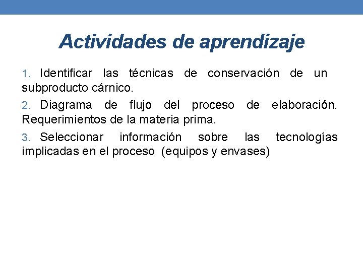 Actividades de aprendizaje 1. Identificar las técnicas de conservación de un subproducto cárnico. 2. Actividades de aprendizaje 1. Identificar las técnicas de conservación de un subproducto cárnico. 2.
