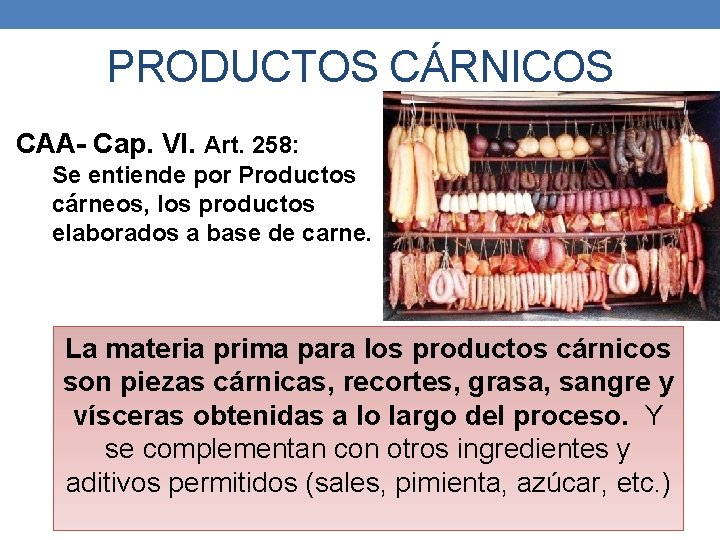 PRODUCTOS CÁRNICOS CAA- Cap. VI. Art. 258: Se entiende por Productos cárneos, los productos PRODUCTOS CÁRNICOS CAA- Cap. VI. Art. 258: Se entiende por Productos cárneos, los productos