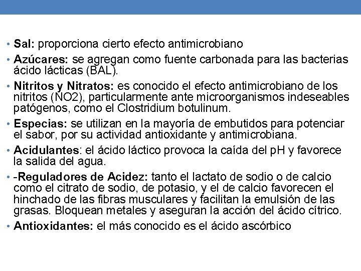 • Sal: proporciona cierto efecto antimicrobiano • Azúcares: se agregan como fuente carbonada • Sal: proporciona cierto efecto antimicrobiano • Azúcares: se agregan como fuente carbonada
