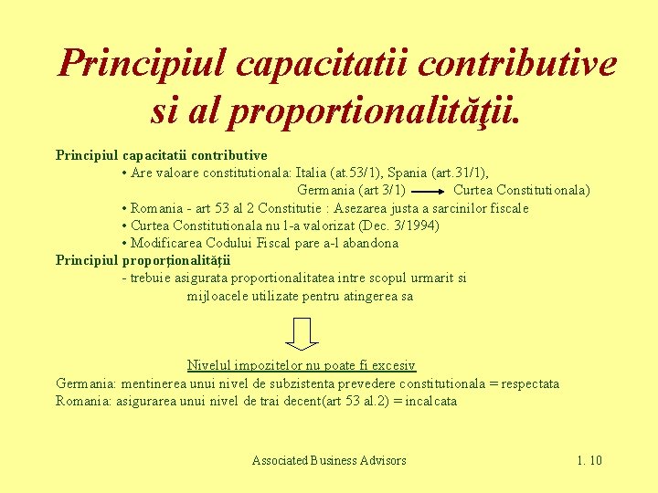 Principiul capacitatii contributive si al proportionalităţii. Principiul capacitatii contributive • Are valoare constitutionala: Italia