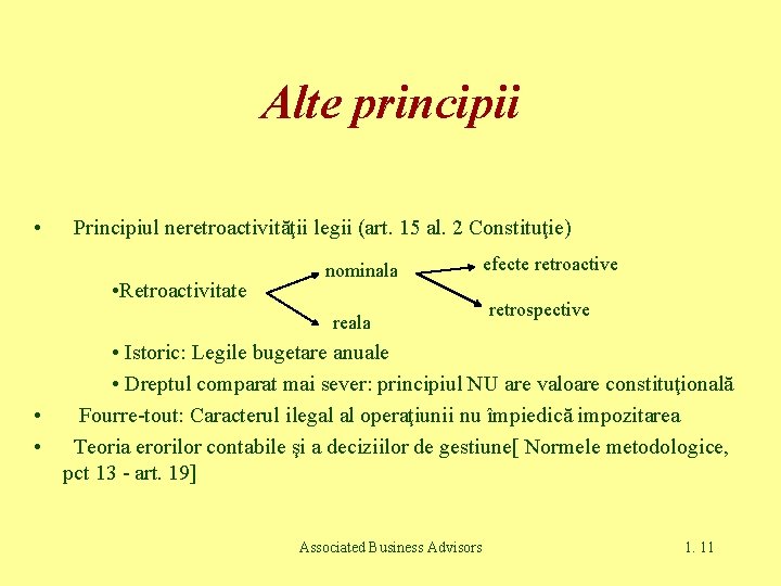 Alte principii • Principiul neretroactivităţii legii (art. 15 al. 2 Constituţie) • Retroactivitate nominala