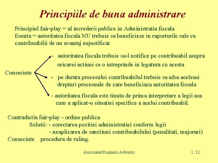 Principiile de buna administrare Principiul fair-play = al increderii publice in Administratia fiscala Esenta