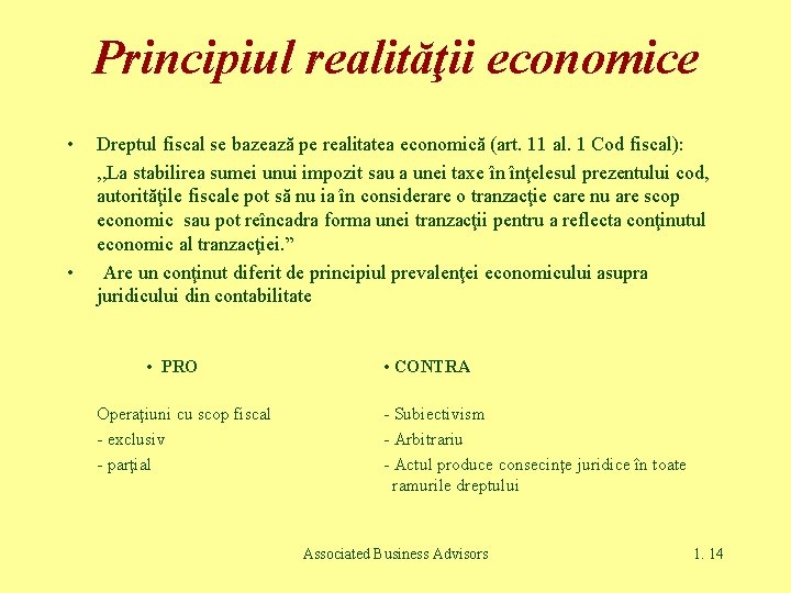 Principiul realităţii economice • • Dreptul fiscal se bazează pe realitatea economică (art. 11