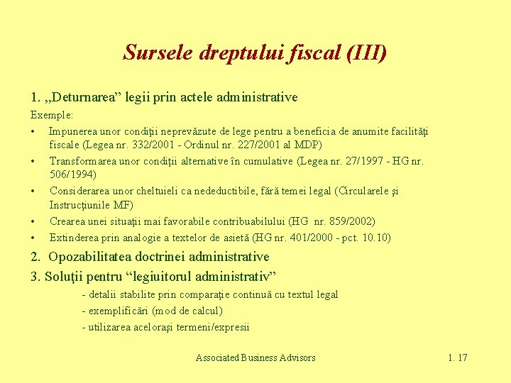 Sursele dreptului fiscal (III) 1. , , Deturnarea” legii prin actele administrative Exemple: •