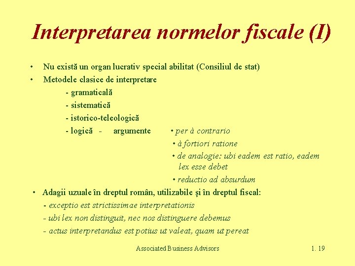 Interpretarea normelor fiscale (I) • • Nu există un organ lucrativ special abilitat (Consiliul