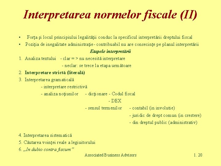 Interpretarea normelor fiscale (II) • Forţa şi locul principiului legalităţii conduc la specificul interpretării