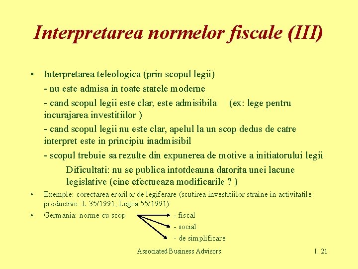 Interpretarea normelor fiscale (III) • Interpretarea teleologica (prin scopul legii) - nu este admisa