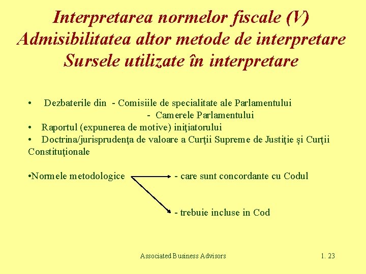 Interpretarea normelor fiscale (V) Admisibilitatea altor metode de interpretare Sursele utilizate în interpretare •