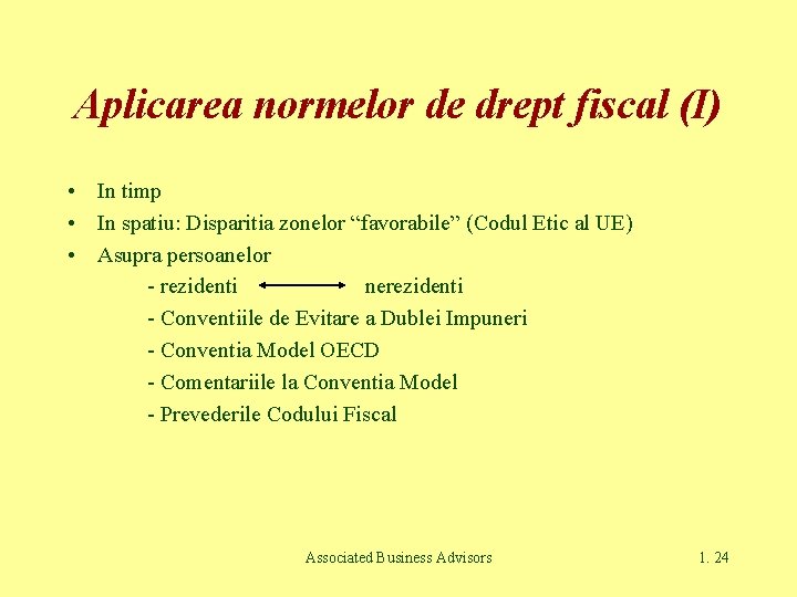 Aplicarea normelor de drept fiscal (I) • In timp • In spatiu: Disparitia zonelor