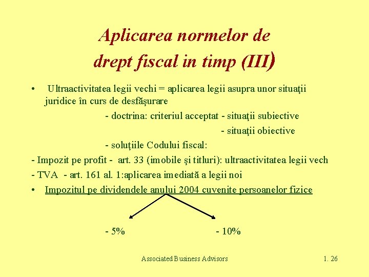 Aplicarea normelor de drept fiscal in timp (III) • Ultraactivitatea legii vechi = aplicarea