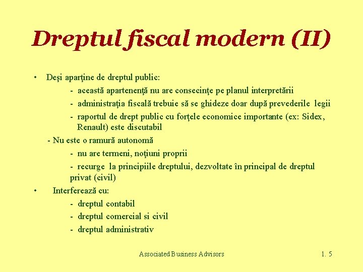 Dreptul fiscal modern (II) • • Deşi aparţine de dreptul public: - această apartenenţă