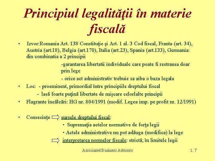 Principiul legalităţii în materie fiscală • • Izvor: Romania Art. 138 Constituţie şi Art.