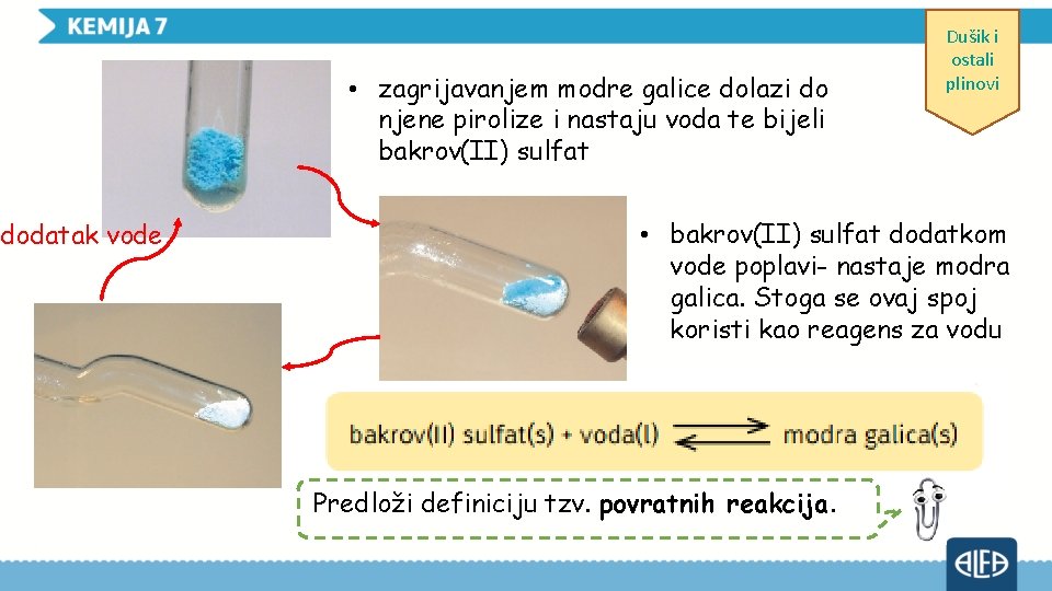  • zagrijavanjem modre galice dolazi do njene pirolize i nastaju voda te bijeli