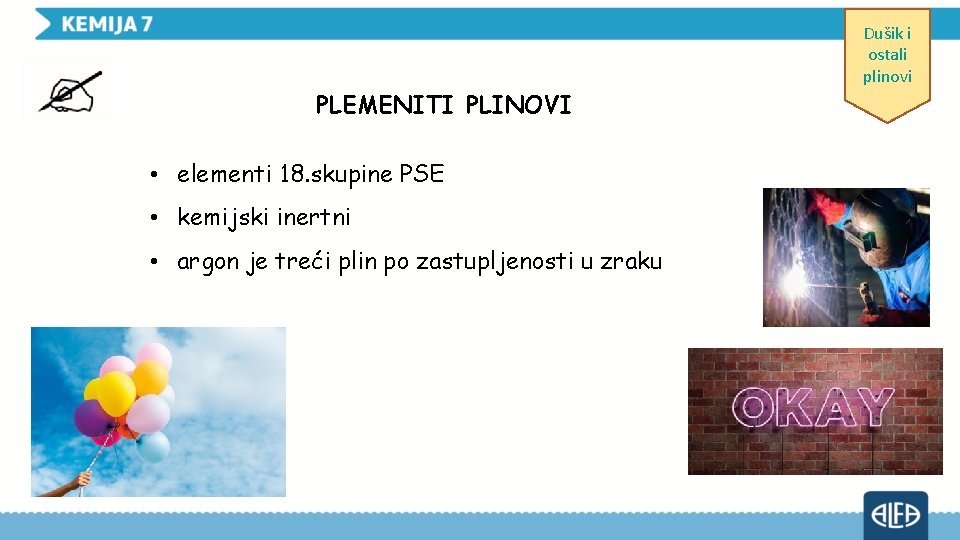 PLEMENITI PLINOVI • elementi 18. skupine PSE • kemijski inertni • argon je treći