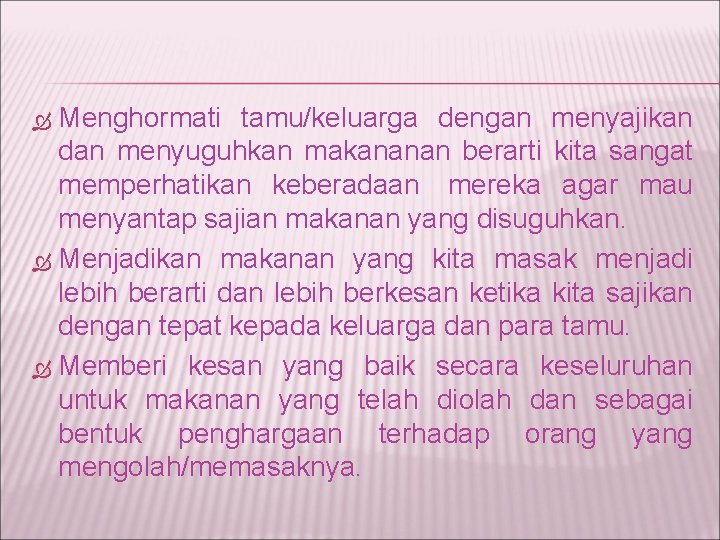 Menghormati tamu/keluarga dengan menyajikan dan menyuguhkan makananan berarti kita sangat memperhatikan keberadaan mereka agar