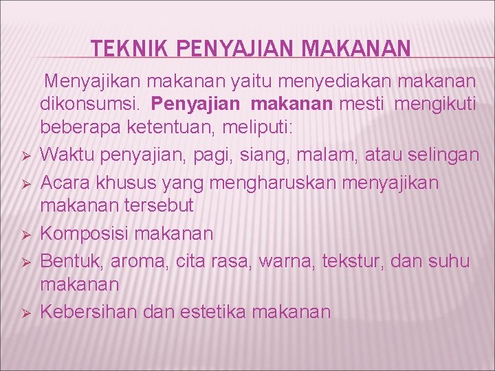TEKNIK PENYAJIAN MAKANAN Ø Ø Ø Menyajikan makanan yaitu menyediakan makanan dikonsumsi. Penyajian makanan