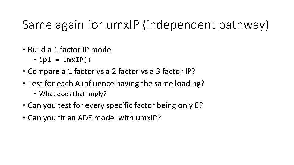 Same again for umx. IP (independent pathway) • Build a 1 factor IP model