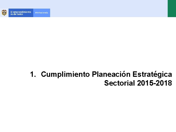 1. Cumplimiento Planeación Estratégica Sectorial 2015 -2018 