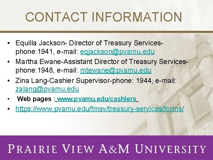 CONTACT INFORMATION • Equilla Jackson- Director of Treasury Servicesphone: 1941, e-mail: eqjackson@pvamu. edu •