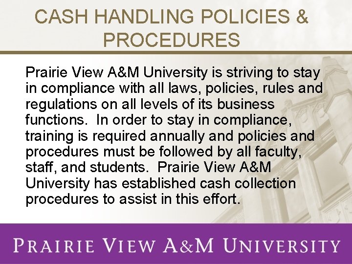 CASH HANDLING POLICIES & PROCEDURES Prairie View A&M University is striving to stay in