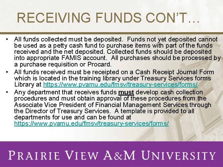 RECEIVING FUNDS CON’T… • All funds collected must be deposited. Funds not yet deposited