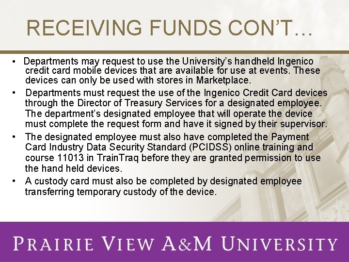 RECEIVING FUNDS CON’T… • Departments may request to use the University’s handheld Ingenico credit