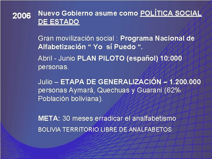 2006 Nuevo Gobierno asume como POLÍTICA SOCIAL DE ESTADO Gran movilización social : Programa