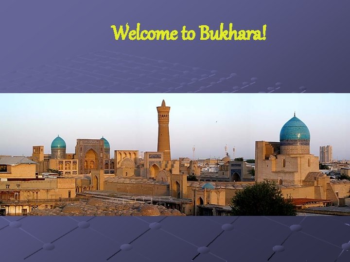 Welcome to Bukhara! 