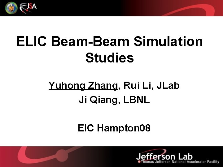 ELIC Beam-Beam Simulation Studies Yuhong Zhang, Rui Li, JLab Ji Qiang, LBNL EIC Hampton