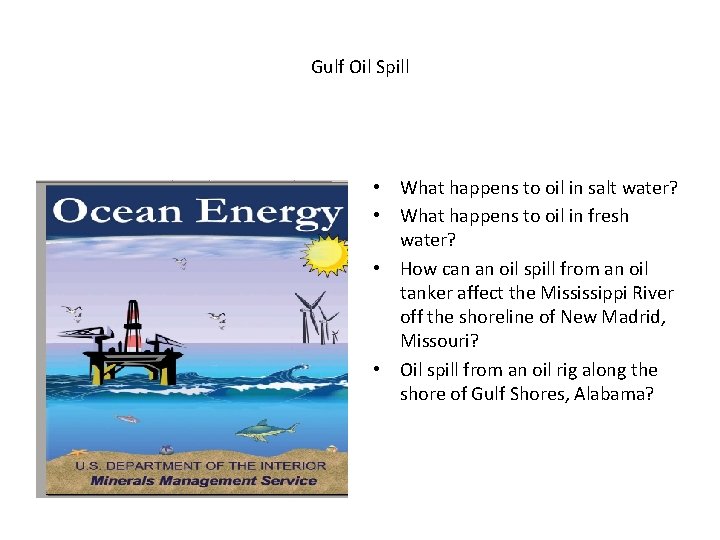 Gulf Oil Spill • What happens to oil in salt water? • What happens