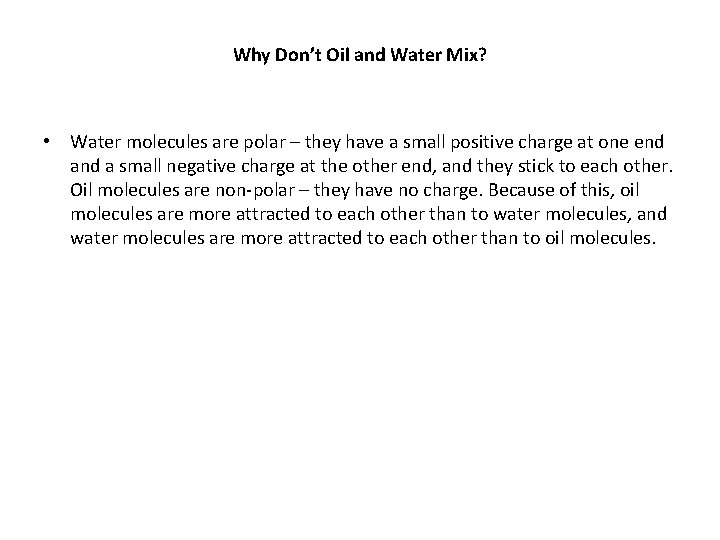 Why Don’t Oil and Water Mix? • Water molecules are polar – they have