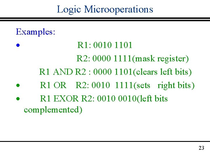 Logic Microoperations Examples: · R 1: 0010 1101 R 2: 0000 1111(mask register) R