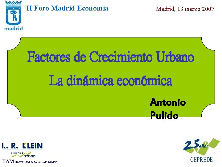 II Foro Madrid Economía Madrid, 13 marzo 2007 Factores de Crecimiento Urbano Factores de