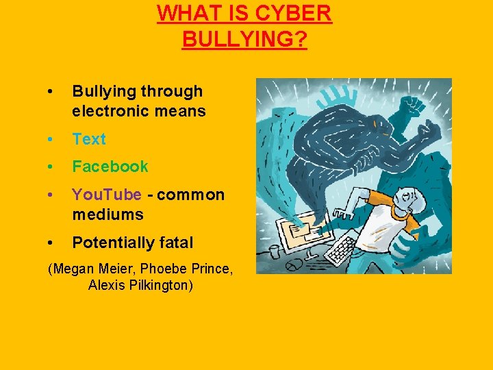 WHAT IS CYBER BULLYING? • Bullying through electronic means • Text • Facebook •