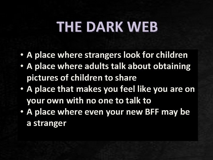 THE DARK WEB • A place where strangers look for children • A place