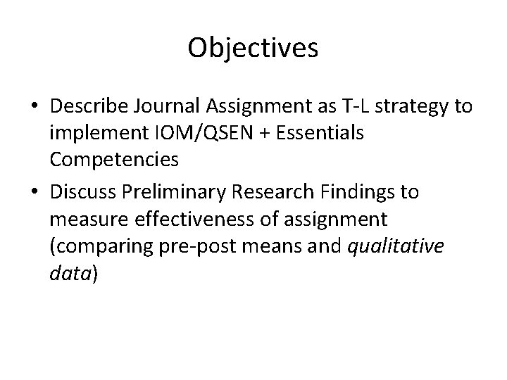 Objectives • Describe Journal Assignment as T-L strategy to implement IOM/QSEN + Essentials Competencies