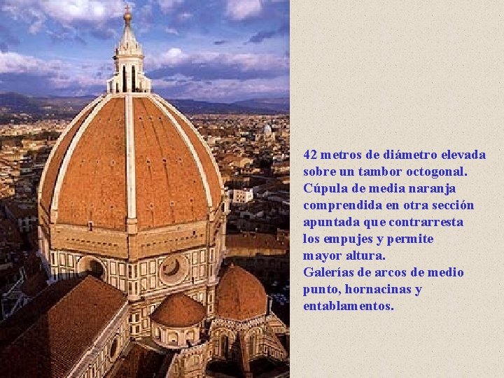 42 metros de diámetro elevada sobre un tambor octogonal. Cúpula de media naranja comprendida