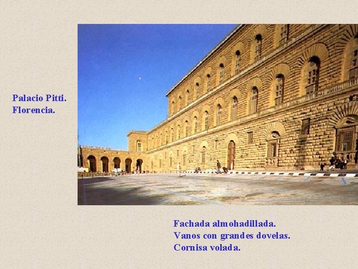 Palacio Pitti. Florencia. Fachada almohadillada. Vanos con grandes dovelas. Cornisa volada. 