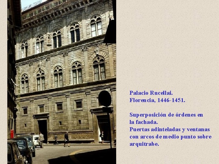 Palacio Rucellai. Florencia, 1446 -1451. Superposición de órdenes en la fachada. Puertas adinteladas y