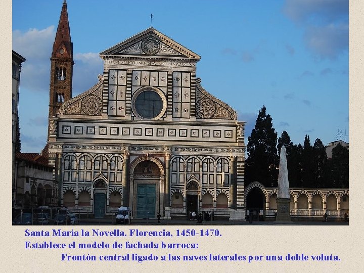 Santa María la Novella. Florencia, 1450 -1470. Establece el modelo de fachada barroca: Frontón